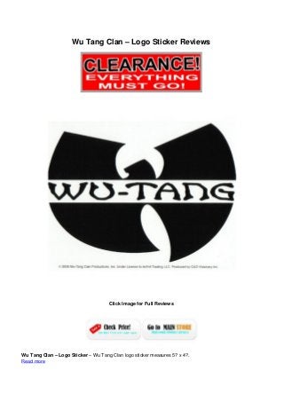 Wu Tang Clan – Logo Sticker Reviews
Click Image for Full Reviews
Wu Tang Clan – Logo Sticker – Wu Tang Clan logo sticker measures 5? x 4?.
Read more
 