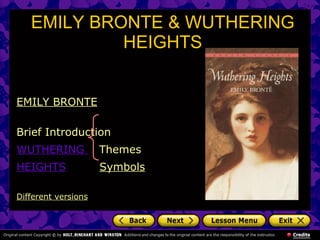EMILY BRONTE & WUTHERING HEIGHTS EMILY BRONTE Brief Introduction                              WUTHERING  Themes HEIGHTS   Symbols Different versions 