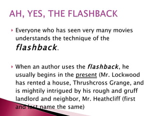 <ul><li>Everyone who has seen very many movies understands the technique of the  flashback . </li></ul><ul><li>When an aut...