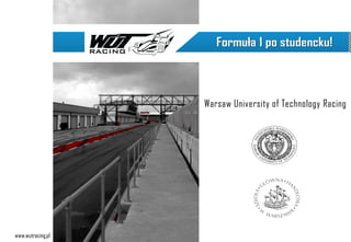 Warsaw University of Technology Racing




www.wutracing.pl
 