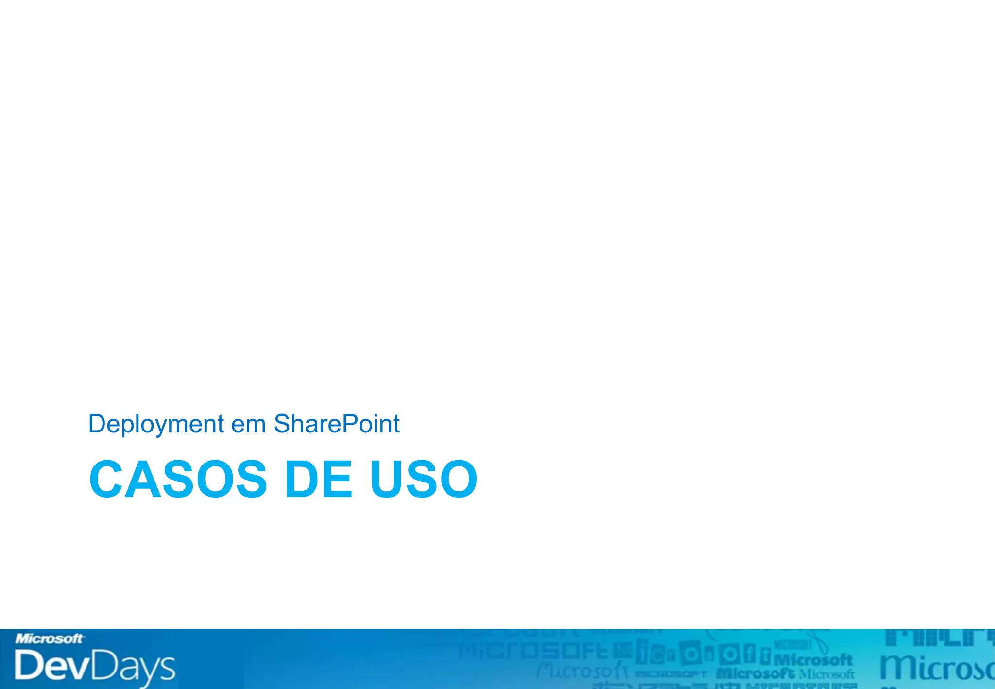 CASOS DE USO
Deployment em SharePoint
 