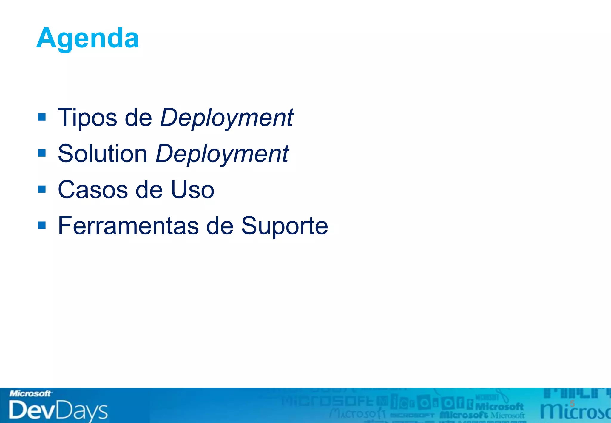 Agenda
 Tipos de Deployment
 Solution Deployment
 Casos de Uso
 Ferramentas de Suporte
5
 