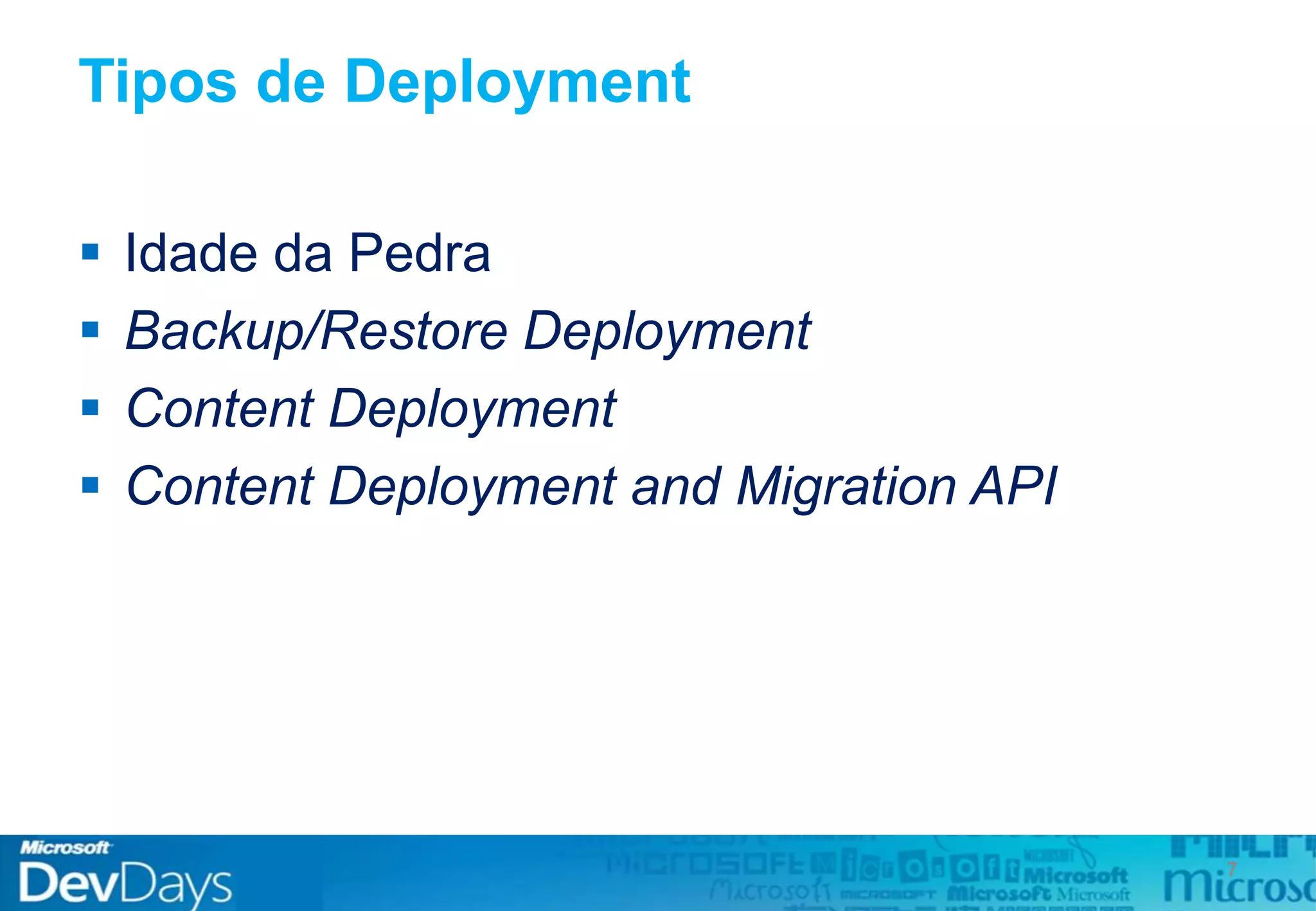 Tipos de Deployment
 Idade da Pedra
 Backup/Restore Deployment
 Content Deployment
 Content Deployment and Migration API
7
 