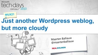 Just another Wordpress weblog,but more cloudy WUX211 Maarten Balliauw @maartenballiauw 