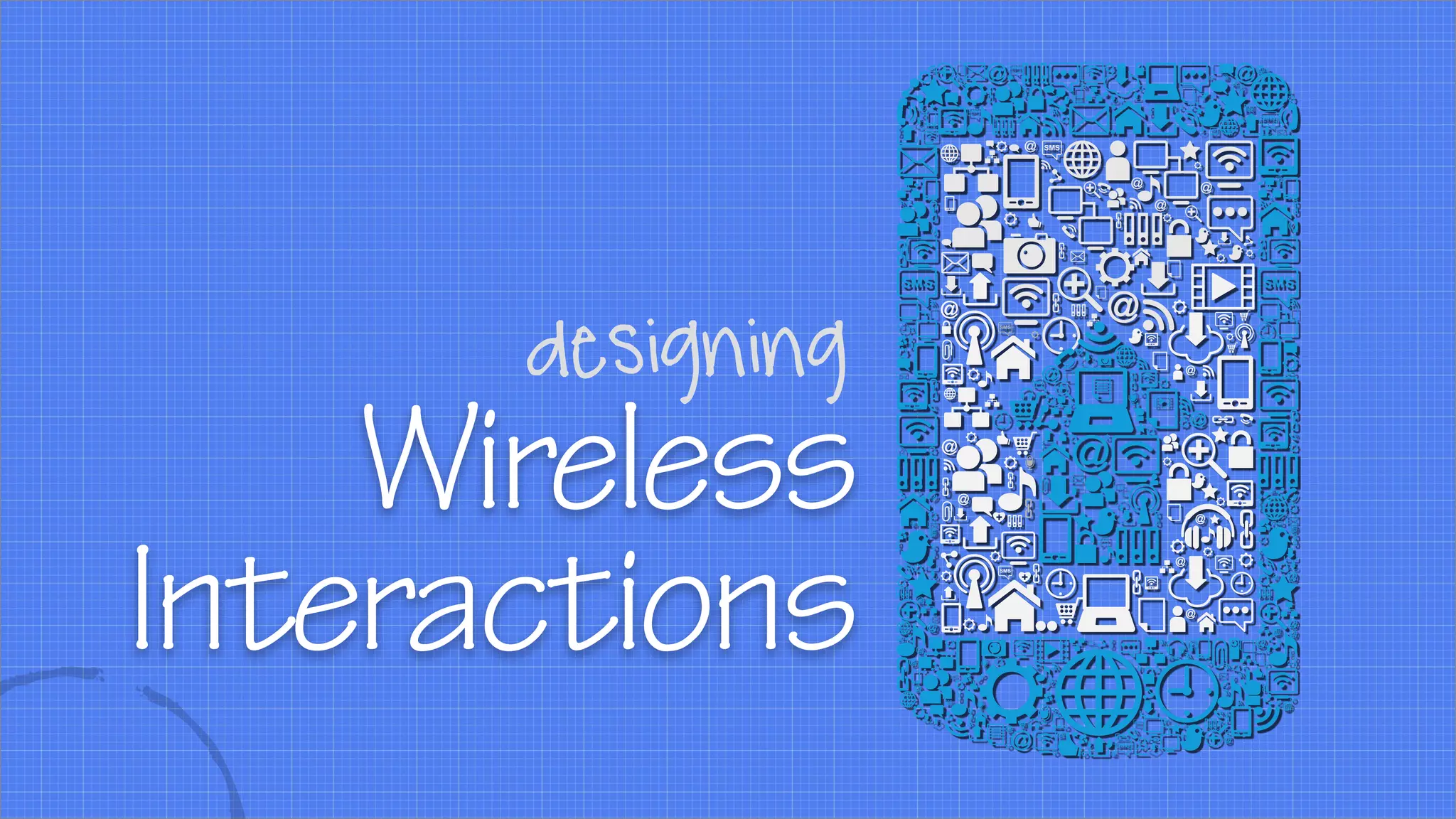 Wireless
Interactions
designing
 
