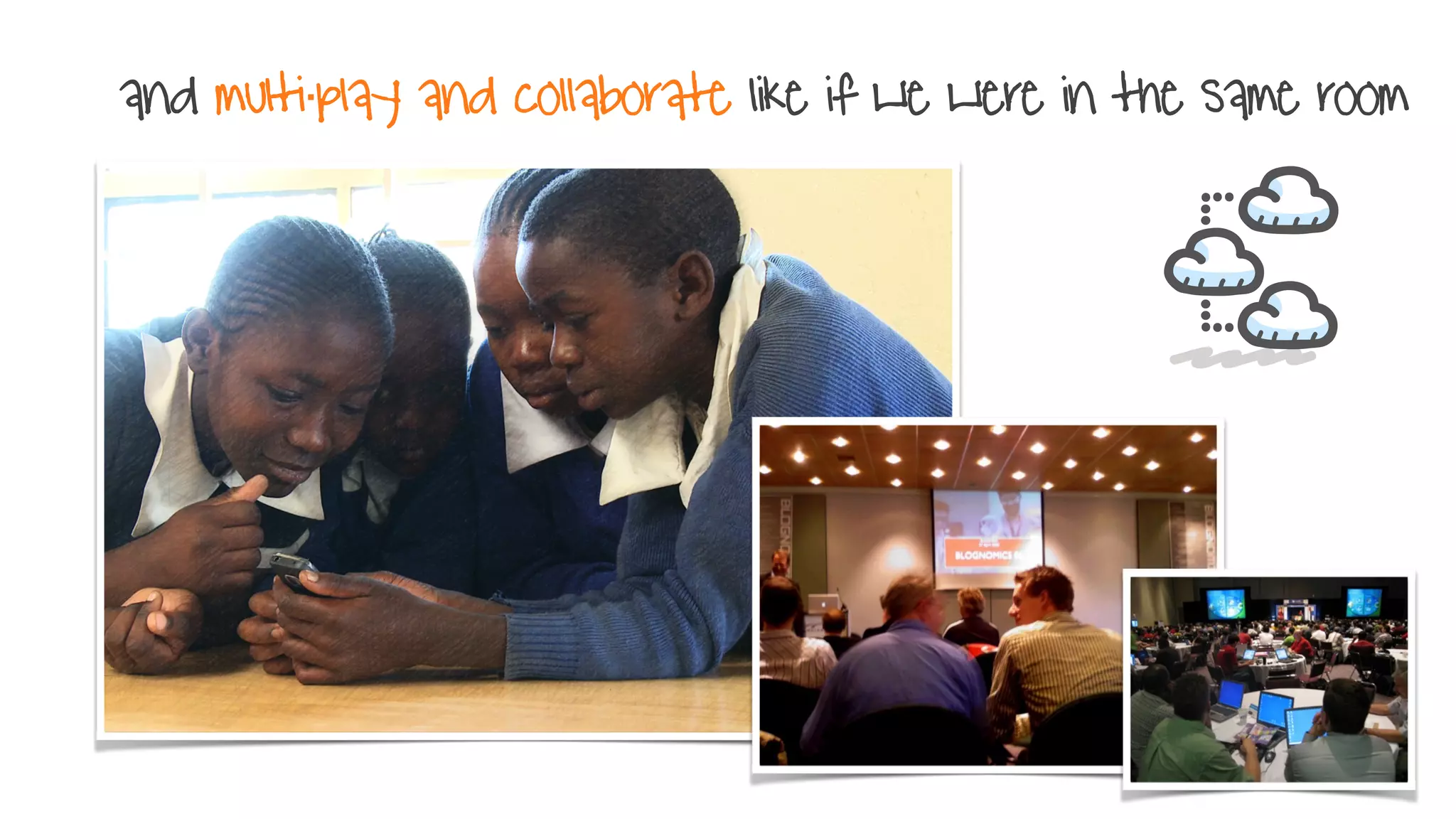 and multi·play and collaborate like if we were in the same room
 