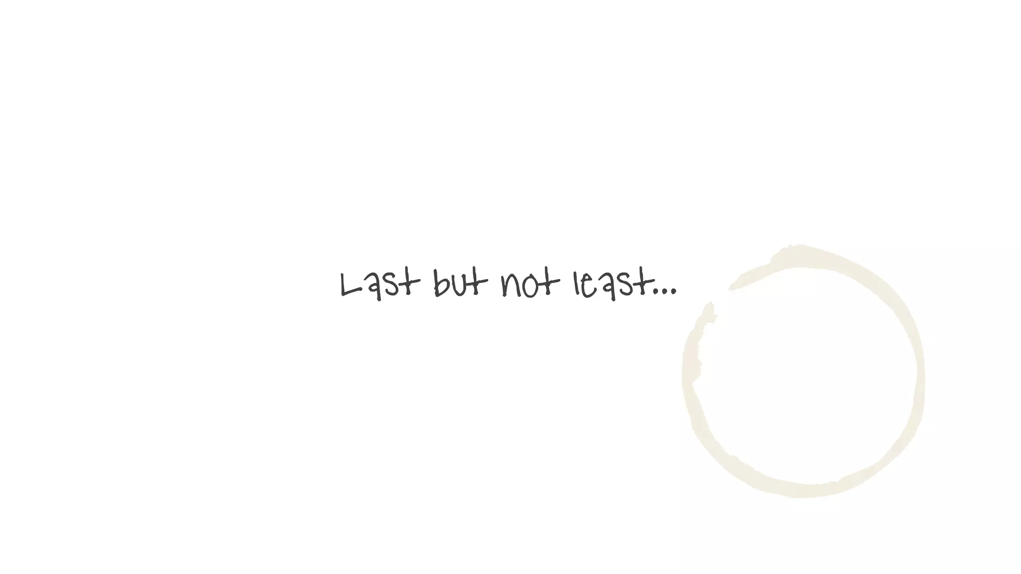 Last but not least...
v
 