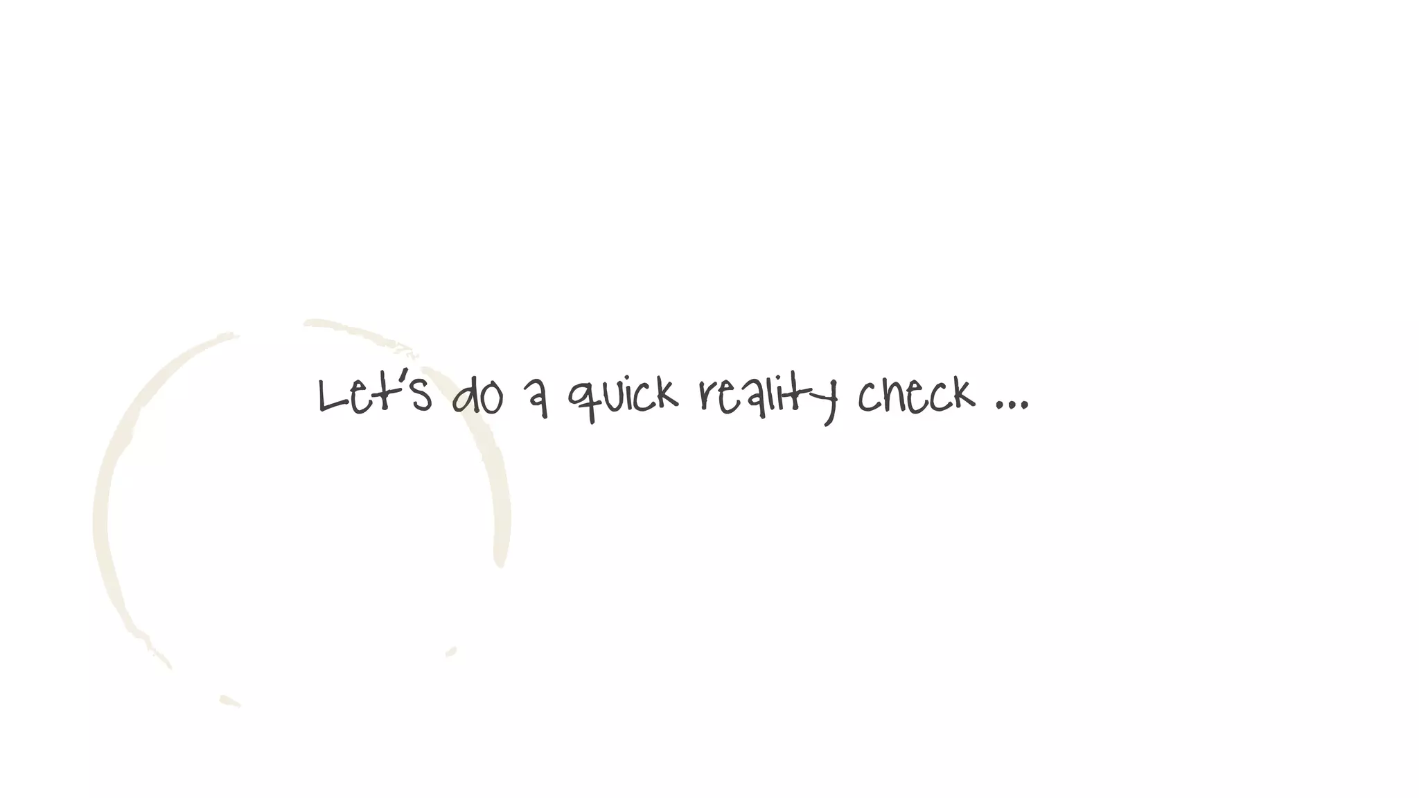 Let’s do a quick reality check ...
B
 