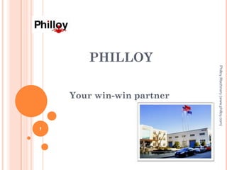 PHILLOY
Your win-win partner
PhilloyMachinery(www.philloy.com)
1
 