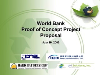 World Bank
Proof of Concept Project
        Proposal
        July 10, 2009
 