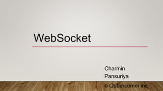 WebSocket
Charmin
Pansuriya
© Qubercomm inc
 