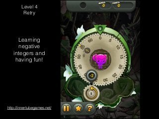 Level 4
Retry

Learning
negative
integers and
having fun!

http://innertubegames.net/

 