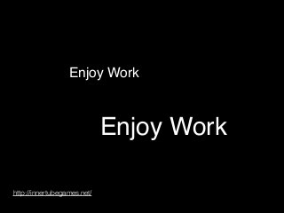 Enjoy Work

Enjoy Work
http://innertubegames.net/

 