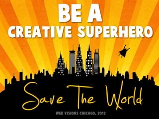 Be a Creative Superhero. Save the World