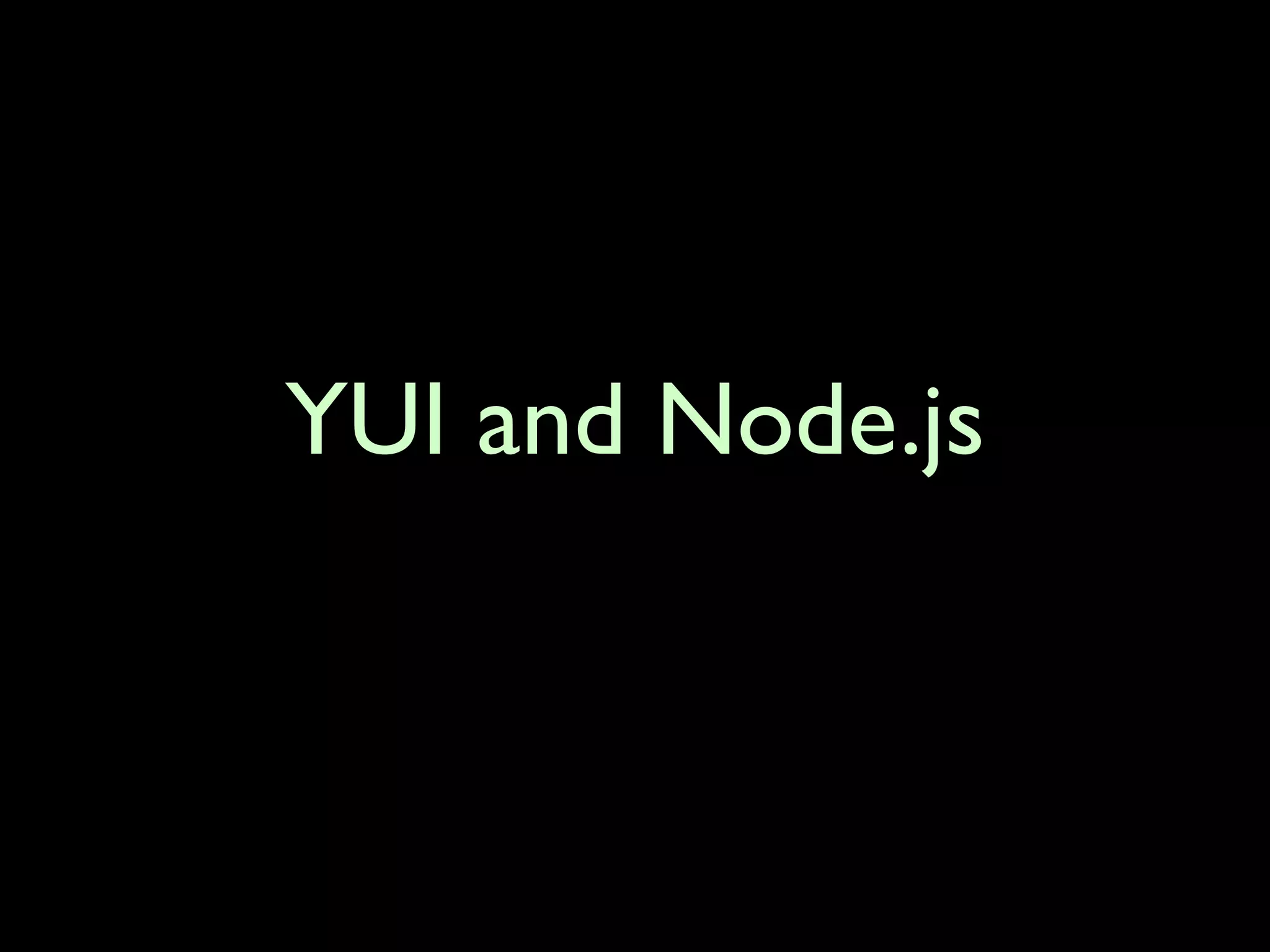 YUI and Node.js
 