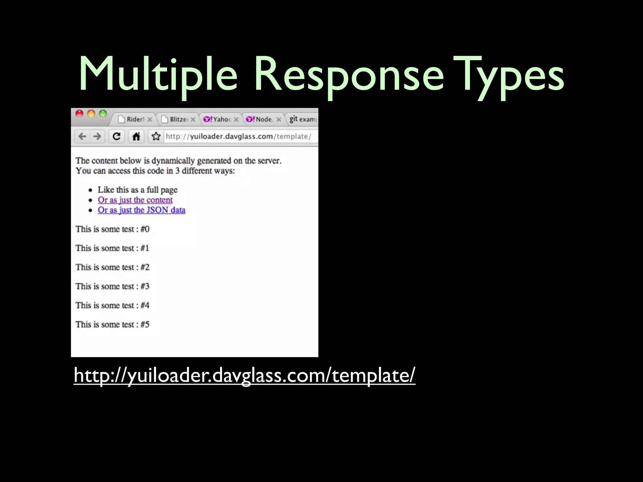 Multiple Response Types




http://yuiloader.davglass.com/template/
 