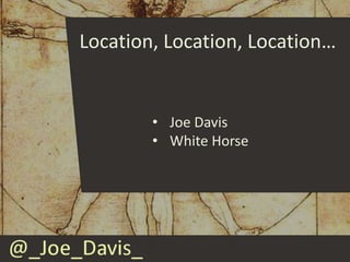 Location, Location, Location…


        • Joe Davis
        • White Horse
 