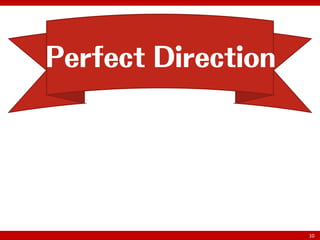 Perfect Direction




                    10
 