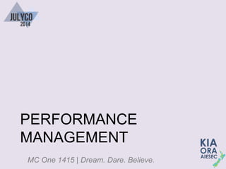 MC One 1415 | Dream. Dare. Believe.
PERFORMANCE
MANAGEMENT
 