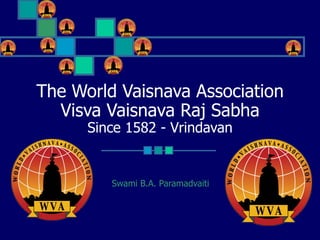 The World Vaisnava Association Visva Vaisnava Raj Sabha Since 1582 - Vrindavan Swami B.A. Paramadvaiti 
