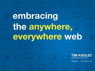 Embracing the anywhere, everywhere web