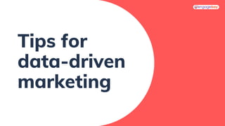 Tips for
data-driven
marketing
 