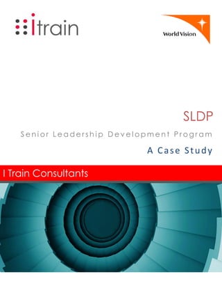 I Train Consultants
SLDP
S e n i o r L e a d e r s h i p D e v e l o p m e n t P r o g r a m
A Case Study
 
