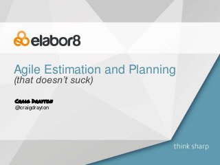 Agile Estimation and Planning
(that doesn’t suck)
Craig Drayton
@craigdrayton
 
