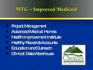 Advanced Medical Home MTG – Improved Medicaid Project Management Advanced Medical Homes Health Improvement Institute Healthy Rewards Accounts Education and Outreach Clinical Data Warehouse 