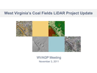 West Virginia’s Coal Fields LiDAR Project Update




                 WVAGP Meeting
                  November 3, 2011
 