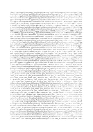 remove_WindowBeforeDoubleClick add_PresentationClose remove_PresentationC
lose add_PresentationSave remove_PresentationSave add_PresentationOpen re
move_PresentationOpen add_NewPresentation remove_NewPresentation add_Pres
entationNewSlide remove_PresentationNewSlide add_WindowActivate remove_Wi
ndowActivate add_WindowDeactivate remove_WindowDeactivate add_SlideShowBe
gin remove_SlideShowBegin add_SlideShowNextBuild remove_SlideShowNextBuil
d add_SlideShowNextSlide remove_SlideShowNextSlide add_SlideShowEnd remov
e_SlideShowEnd add_PresentationPrint remove_PresentationPrint add_SlideSe
lectionChanged remove_SlideSelectionChanged add_ColorSchemeChanged remove
_ColorSchemeChanged add_PresentationBeforeSave remove_PresentationBeforeS
ave add_SlideShowNextClick remove_SlideShowNextClick add_AfterNewPresenta
tion remove_AfterNewPresentation add_AfterPresentationOpen remove_AfterPr
esentationOpen add_PresentationSync remove_PresentationSync add_SlideShow
OnNext remove_SlideShowOnNext add_SlideShowOnPrevious remove_SlideShowOnP
revious WindowSelectionChange WindowBeforeRightClick WindowBeforeDoubleCl
ick PresentationClose PresentationSave PresentationOpen EApplication_Even
t_NewPresentation PresentationNewSlide WindowActivate WindowDeactivate Sl
ideShowBegin SlideShowNextBuild SlideShowNextSlide SlideShowEnd Presentat
ionPrint SlideSelectionChanged ColorSchemeChanged PresentationBeforeSave
SlideShowNextClick AfterNewPresentation AfterPresentationOpen Presentatio
nSync SlideShowOnNext SlideShowOnPrevious Invoke Sel Cancel Pres Sld Wn S
ldRange nEffect SyncEventType get_Parent get_RGB set_RGB RGB get_Type get
_SchemeColor set_SchemeColor SchemeColor get_TintAndShade set_TintAndShad
e pValue get_ObjectThemeColor set_ObjectThemeColor ObjectThemeColor Paren
t TintAndShade get_View get_Presentation get_IsFullScreen IsFullScreen Cu
t Copy Delete Unselect get_SlideRange get_ShapeRange get_TextRange get_Ch
ildShapeRange get_HasChildShapeRange ChildShapeRange HasChildShapeRange g
et_Item Arrange arrangeStyle Item get_Selection get_ViewType set_ViewType
ViewType get_BlackAndWhite set_BlackAndWhite BlackAndWhite FitToPage Lar
geScroll Down Up ToRight ToLeft SmallScroll NewWindow Close get_ActivePan
e get_Panes get_SplitVertical set_SplitVertical SplitVertical get_SplitHo
rizontal set_SplitHorizontal SplitHorizontal RangeFromPoint X Y PointsToS
creenPixelsX Points PointsToScreenPixelsY ScrollIntoView Start ActivePane
get_Zoom set_Zoom Zoom Paste get_Slide set_Slide GotoSlide get_DisplaySl
ideMiniature set_DisplaySlideMiniature DisplaySlideMiniature get_ZoomToFi
t set_ZoomToFit ZoomToFit PasteSpecial DataType DisplayAsIcon IconFileNam
e IconIndex IconLabel Link get_PrintOptions PrintOut From To PrintToFile
Copies Collate get_PointerType set_PointerType PointerType get_State set_
State get_AcceleratorsEnabled set_AcceleratorsEnabled AcceleratorsEnabled
get_PresentationElapsedTime get_SlideElapsedTime set_SlideElapsedTime Sl
ideElapsedTime get_LastSlideViewed get_AdvanceMode get_PointerColor get_I
sNamedShow get_SlideShowName DrawLine BeginX BeginY EndX EndY EraseDrawin
g First Last Next Previous ResetSlide GotoNamedShow SlideShowName EndName
dShow ResetSlideTime Exit InstallTracker pTracker Presenter get_CurrentSh
owPosition GotoClick GetClickIndex GetClickCount FirstAnimationIsAutomati
c PresentationElapsedTime LastSlideViewed AdvanceMode PointerColor IsName
dShow CurrentShowPosition get_NamedSlideShows get_StartingSlide set_Start
ingSlide StartingSlide get_EndingSlide set_EndingSlide EndingSlide set_Ad
vanceMode get_LoopUntilStopped set_LoopUntilStopped LoopUntilStopped get_
ShowType set_ShowType ShowType get_ShowWithNarration set_ShowWithNarratio
n ShowWithNarration get_ShowWithAnimation set_ShowWithAnimation ShowWithA
nimation set_SlideShowName get_RangeType set_RangeType RangeType get_Show
Scrollbar set_ShowScrollbar ShowScrollbar Add safeArrayOfSlideIDs get_Sli
deIDs SlideIDs get_PrintColorType set_PrintColorType PrintColorType get_C
ollate set_Collate get_FitToPage set_FitToPage get_FrameSlides set_FrameS
lides FrameSlides get_NumberOfCopies set_NumberOfCopies NumberOfCopies ge
t_OutputType set_OutputType OutputType get_PrintHiddenSlides set_PrintHid
denSlides PrintHiddenSlides get_PrintInBackground set_PrintInBackground P

 