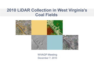 2010 LiDAR Collection in West Virginia’s Coal Fields  WVAGP Meeting December 7, 2010 