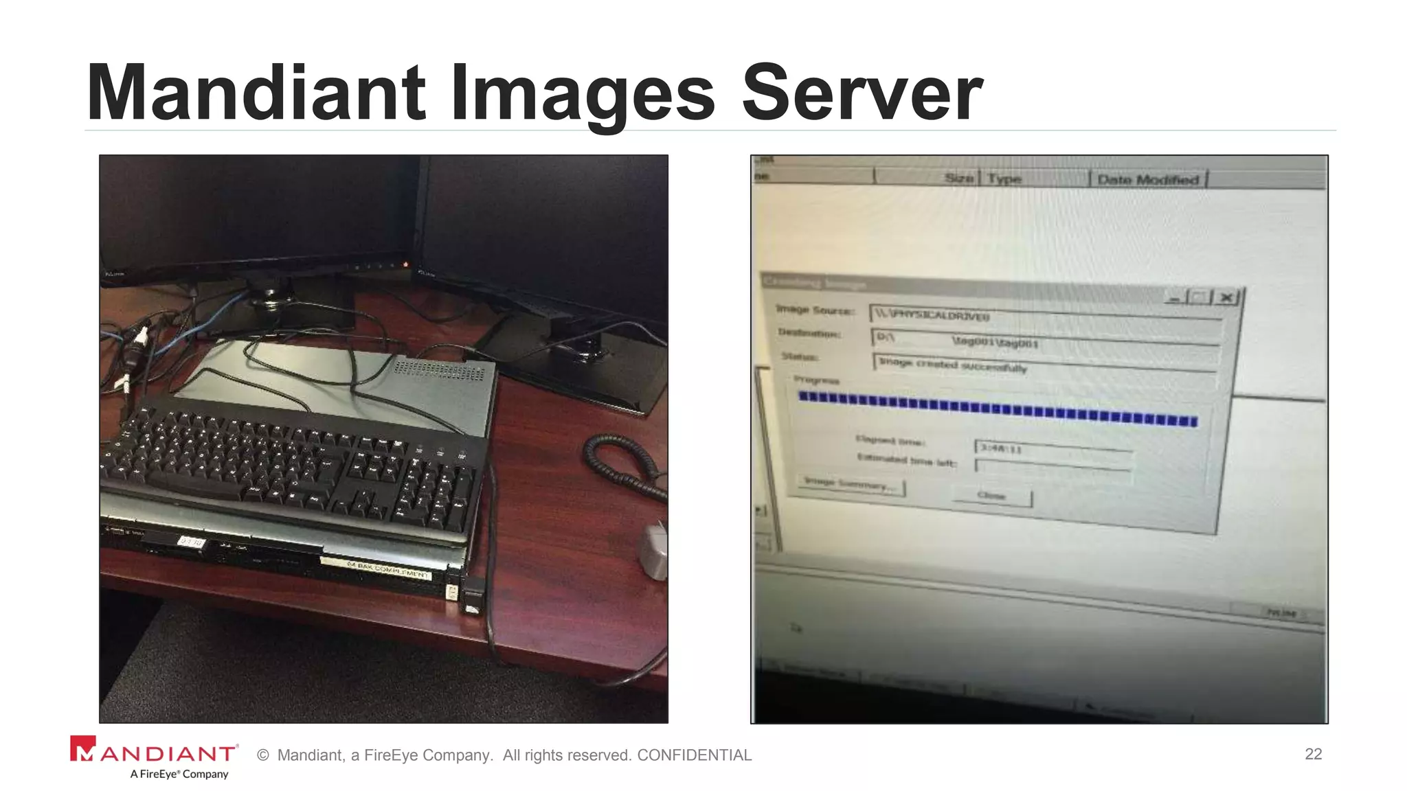 22© Mandiant, a FireEye Company. All rights reserved. CONFIDENTIAL
Mandiant Images Server
 