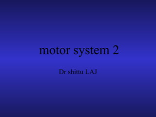 motor system 2
Dr shittu LAJ
 
