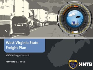 West Virginia State
Freight Plan
KYOVA Freight Summit
February 17, 2016
 