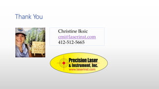 Thank You
Christine Iksic
cmi@laserinst.com
412-512-5665
 