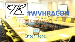 Fall Conference 
Friday, September 19th, 2014 
Enter Here… 
 