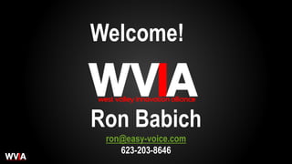 Welcome!
Ron Babich
ron@easy-voice.com
623-203-8646
 