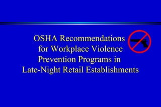 OSHA Recommendations  for Workplace Violence Prevention Programs in  Late-Night Retail Establishments 