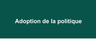 Adoption de la politique
 