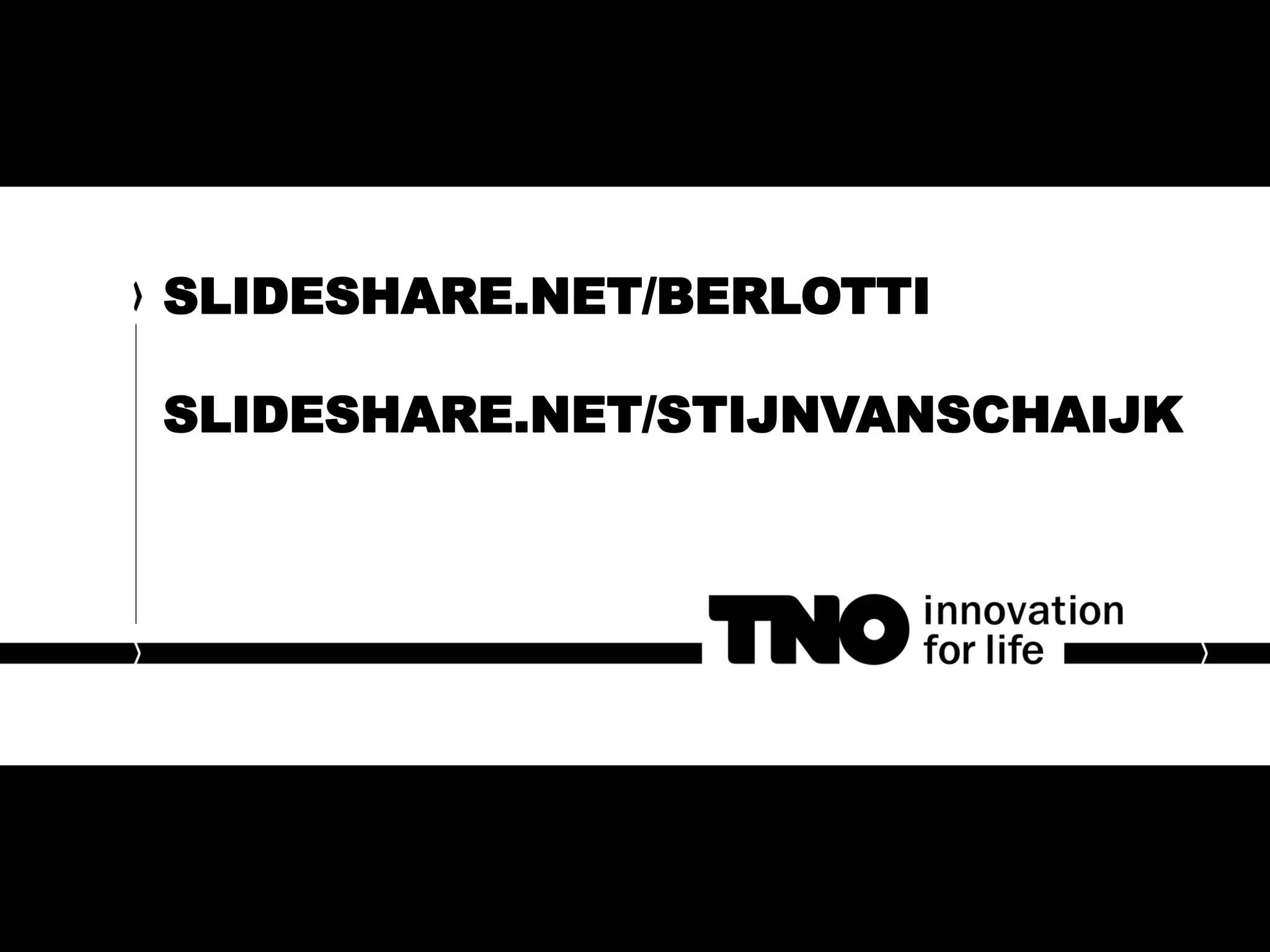 SLIDESHARE.NET/BERLOTTI
SLIDESHARE.NET/STIJNVANSCHAIJK
 