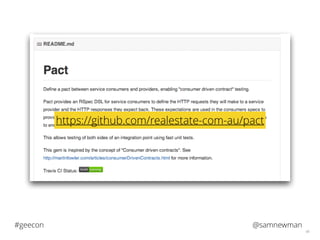 @samnewman#geecon
48
https://github.com/realestate-com-au/pact
 