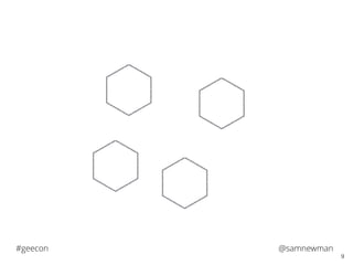 @samnewman#geecon
9
 
