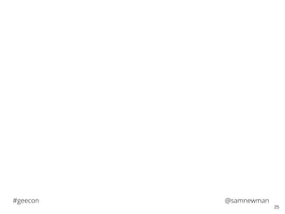 @samnewman#geecon
25
 