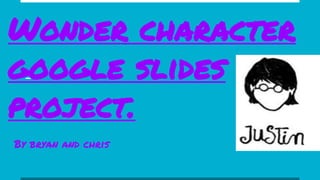Wonder character
google slides
project.
 