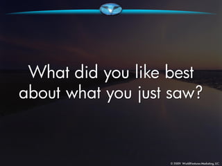 What did you like best
about what you just saw?
 