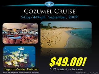 Departs Mobile, Alabama
                          $49.00!
                          $179 (Includes all port fees & taxes)
 