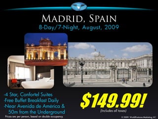 $149.99!
-4 Star, Confortel Suites
-Free Buffet Breakfast Daily
-Near Avenida de América &
                                 (Includes all taxes)
   50m from the Underground
 