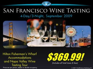 $369.99!
Hilton Fisherman’s Wharf
     Accommodations
 and Napa Valley Wine       (Includes all hotel taxes & fees)
       Tasting Tour
 
